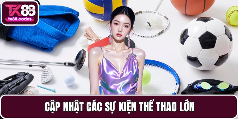 Cập nhật các sự kiện thể thao lớn
