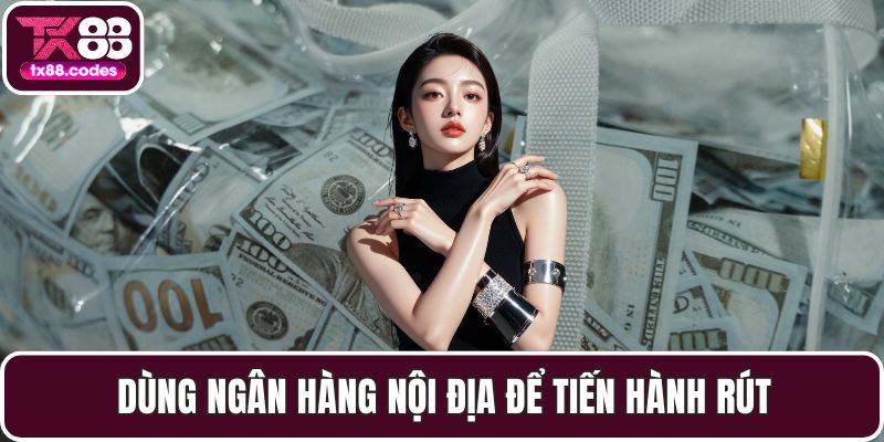 Dùng ngân hàng nội địa để tiến hành rút