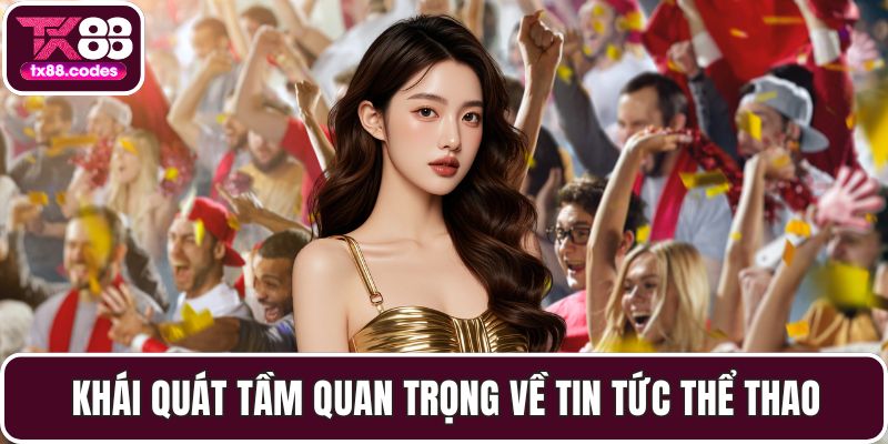 Khái quát tầm quan trọng về tin tức thể thao