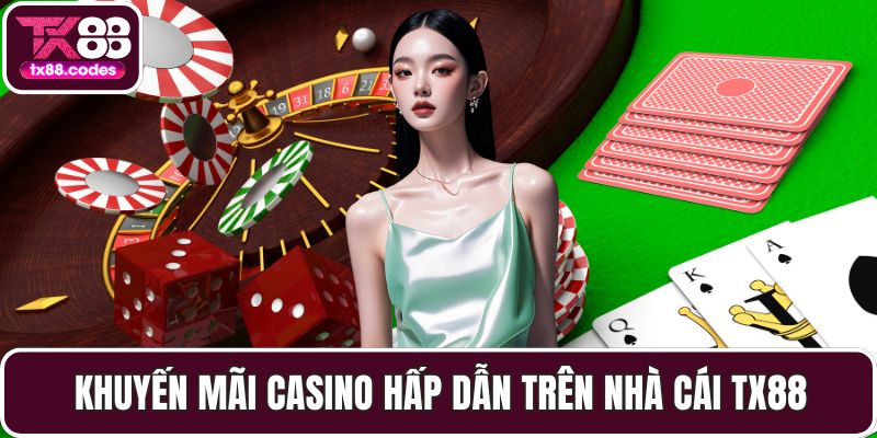 Khuyến mãi Casino hấp dẫn trên nhà cái TX88