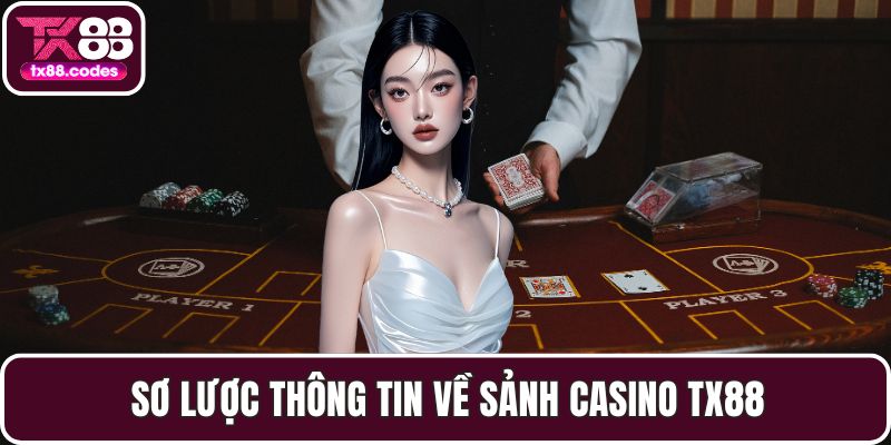 Sơ lược thông tin về sảnh Casino TX88