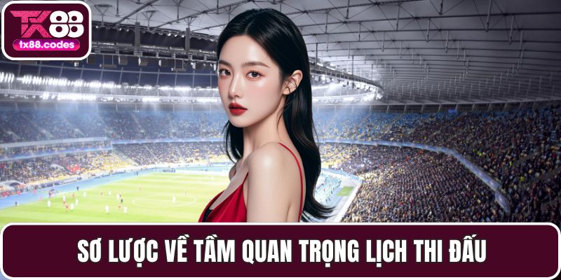 Sơ lược về tầm quan trọng lịch thi đấu